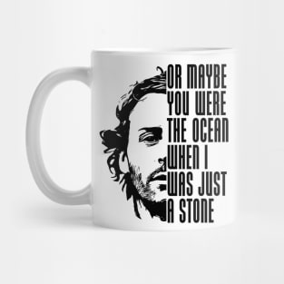 Maybe you were the ocean Mug